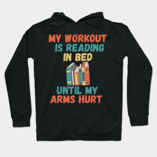 My workout is reading in bed until my arms hurt Hoodie